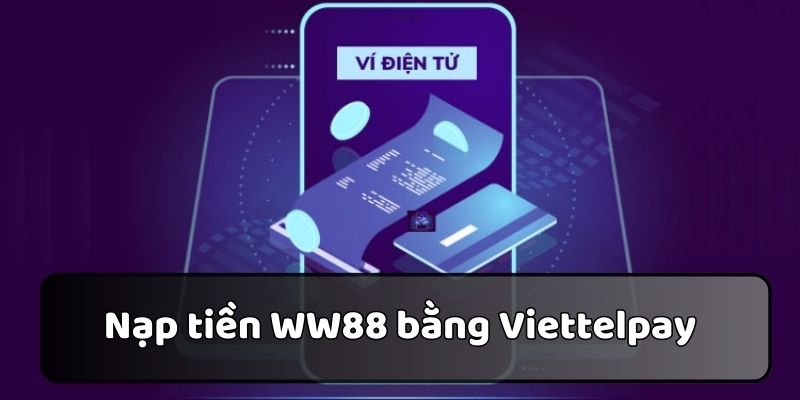 Viettelpay – Sự lựa chọn tối ưu cho thủ tục nạp tiền tại WW88
